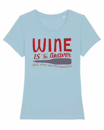 Wine is the answer Sky Blue