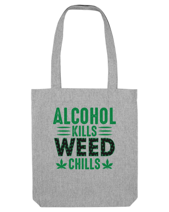 Alcohol Kills Weed Chills Heather Grey