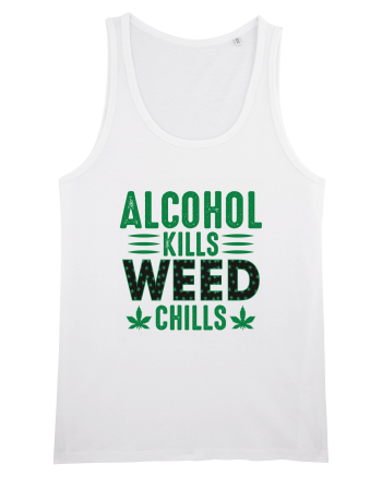 Alcohol Kills Weed Chills White
