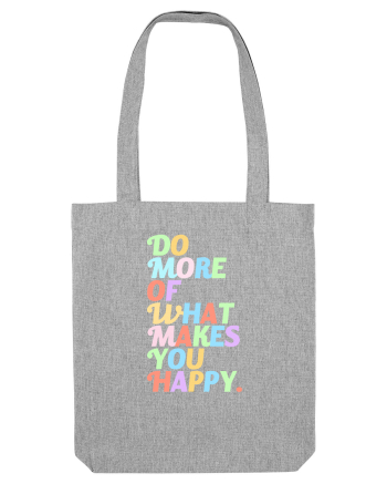 Do more of what makes you happy Heather Grey