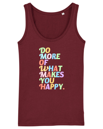 Do more of what makes you happy Burgundy