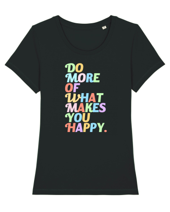 Do more of what makes you happy Black