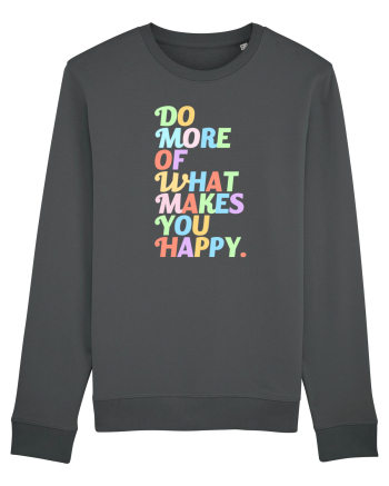 Do more of what makes you happy Anthracite