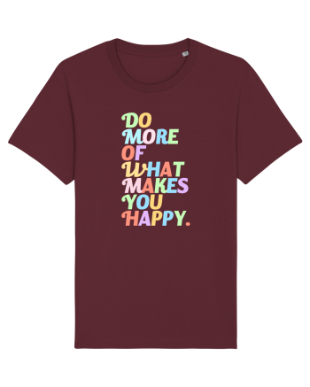 Do more of what makes you happy Burgundy