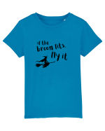 If the broom fits, fly it.  Tricou mânecă scurtă  Copii Mini Creator