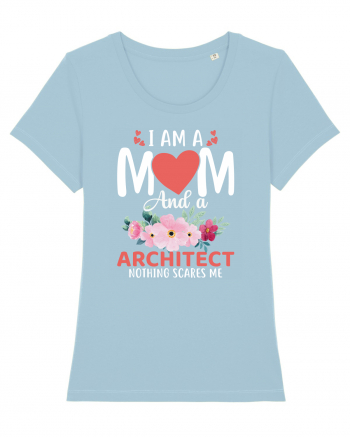 I Am A Mom And A Architect Nothing Scares Me Sky Blue