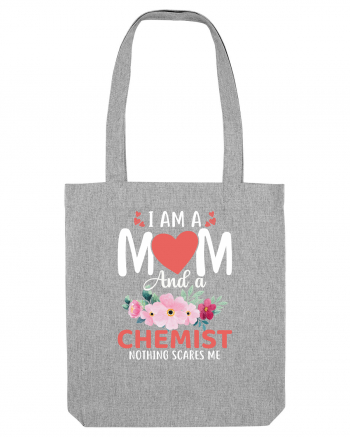 I Am A Mom And A Chemist Nothing Scares Me Heather Grey