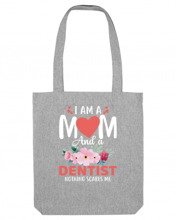 I Am A Mom And A Dentist Nothing Scares Me Heather Grey