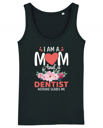 I Am A Mom And A Dentist Nothing Scares Me Black