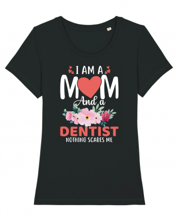 I Am A Mom And A Dentist Nothing Scares Me Black