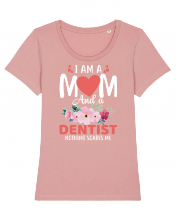 I Am A Mom And A Dentist Nothing Scares Me Canyon Pink