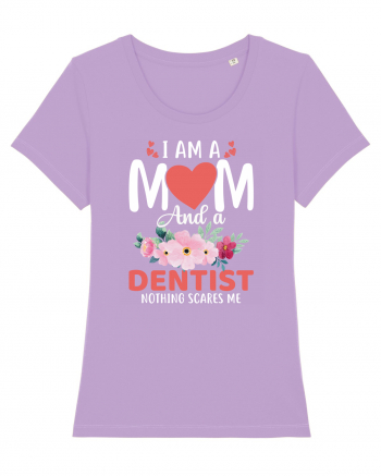 I Am A Mom And A Dentist Nothing Scares Me Lavender Dawn