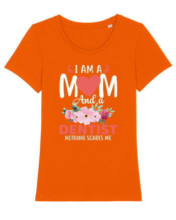 I Am A Mom And A Dentist Nothing Scares Me Bright Orange