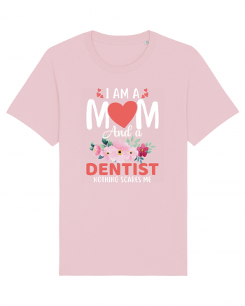 I Am A Mom And A Dentist Nothing Scares Me Cotton Pink