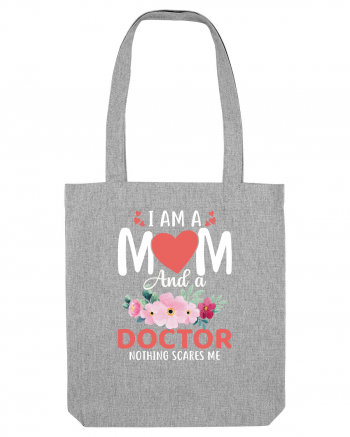 I Am A Mom And A Doctor Nothing Scares Me Heather Grey