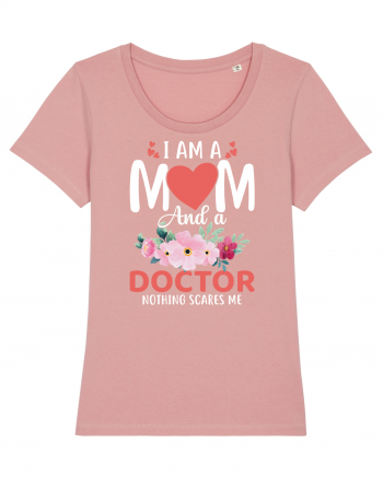 I Am A Mom And A Doctor Nothing Scares Me Canyon Pink