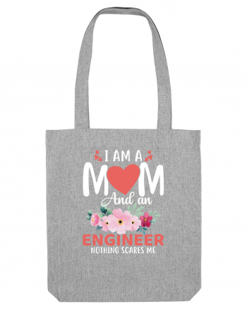 I Am A Mom And A Engineer Nothing Scares Me Heather Grey