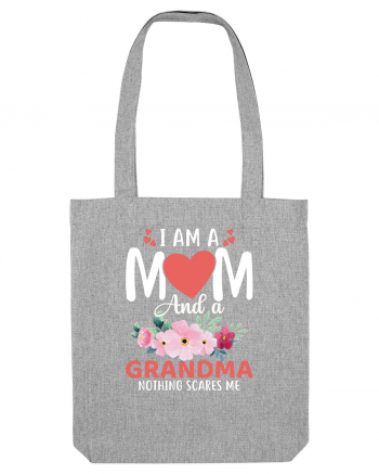 I Am A Mom And A Grandma Nothing Scares Me Heather Grey