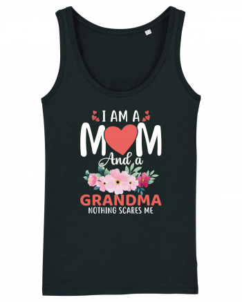 I Am A Mom And A Grandma Nothing Scares Me Black