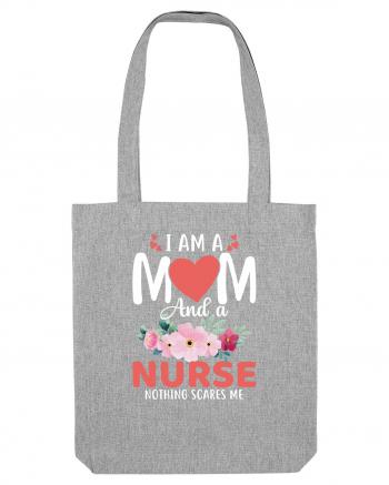 I Am A Mom And A Nurse Nothing Scares Me Heather Grey