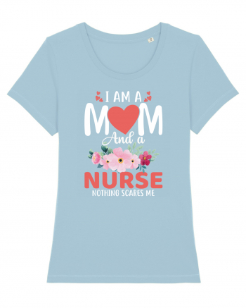 I Am A Mom And A Nurse Nothing Scares Me Sky Blue