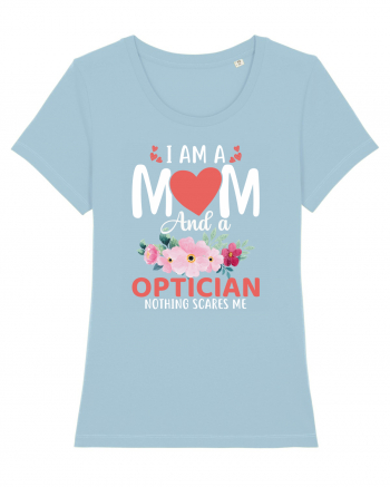 I Am A Mom And A Optician Nothing Scares Me Sky Blue