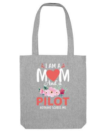 I Am A Mom And A Pilot Nothing Scares Me Heather Grey