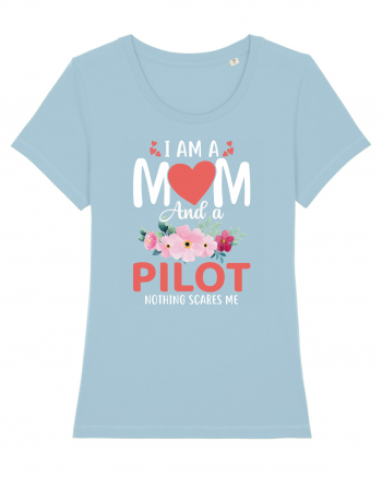 I Am A Mom And A Pilot Nothing Scares Me Sky Blue