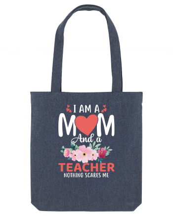 I Am A Mom And A Teacher Nothing Scares Me Midnight Blue