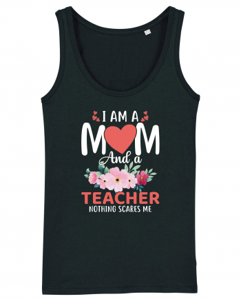 I Am A Mom And A Teacher Nothing Scares Me Black