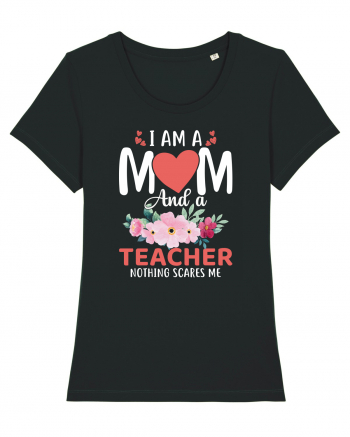 I Am A Mom And A Teacher Nothing Scares Me Black