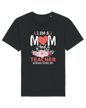 I Am A Mom And A Teacher Nothing Scares Me Black