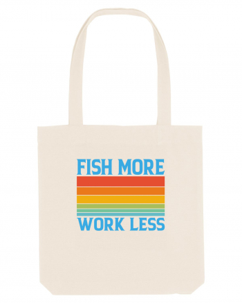 Fish More Work Less Natural