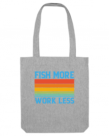 Fish More Work Less Heather Grey