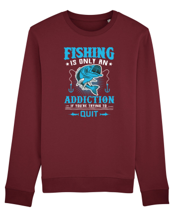 Fishing Is Only An Addiction Burgundy