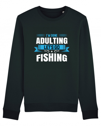 I'm Done Adulting Let's Go Fishing Black