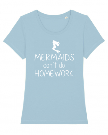 Mermaids dont do homework Sky Blue