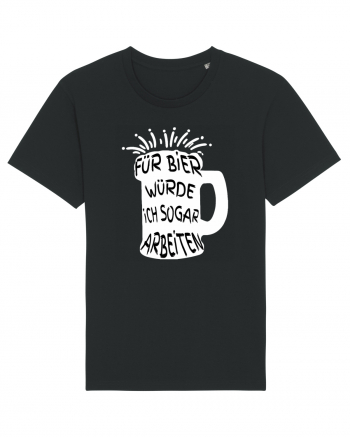 Für Bier Würde Ich Sogar Arbeiten / As lucra chiar si pentru bere Black