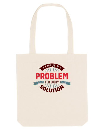 I have a problem for every solution Natural