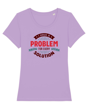 I have a problem for every solution Lavender Dawn