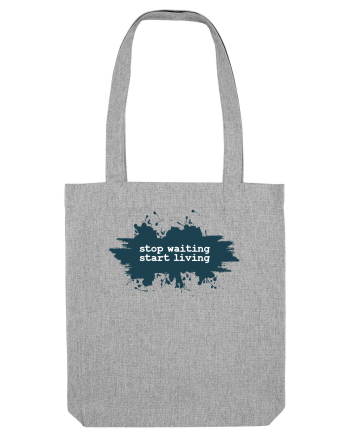 stop waiting start living Heather Grey