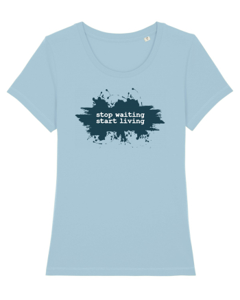 stop waiting start living Sky Blue
