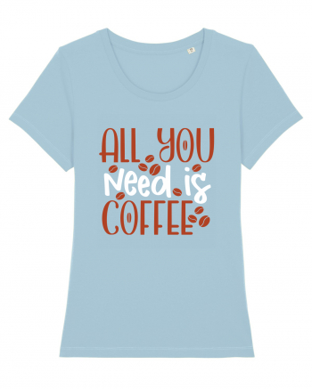 All You Need Is Coffee Sky Blue