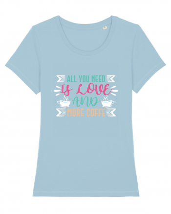 All You Need Is Love And More Coffee Sky Blue