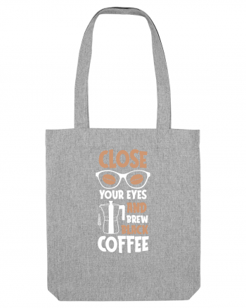 Close Your Eyes And Brew Black Coffee Heather Grey