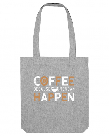 Coffee Because Monday Happen Heather Grey