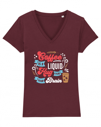 Coffee Is A Liquid Hug For Your Brain Burgundy