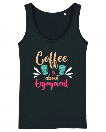 Coffee Is About Enjoyment Black