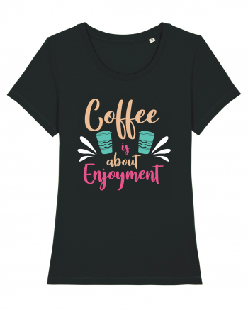 Coffee Is About Enjoyment Black