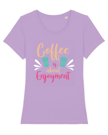 Coffee Is About Enjoyment Lavender Dawn